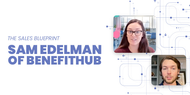 The Sales Blueprint: Sam Edelman of BenefitHub